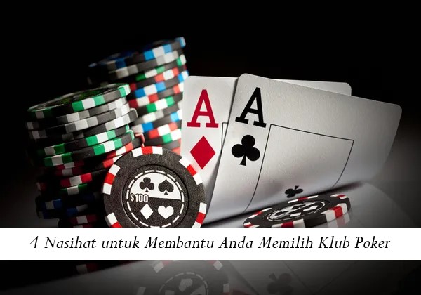 4 Nasihat untuk Membantu Anda Memilih Klub Poker